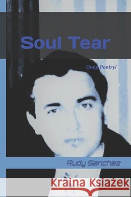 Soul Tear: Deep Poetry! Rudy Sanchez 9781699591024 Independently Published - książka