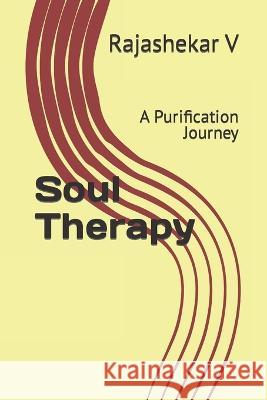 Soul Therapy: A Purification Journey Rajashekar V   9798392808052 Independently Published - książka