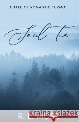 Soul Tie: A Tale of Romantic Turmoil R. L. Mosz 9780960076925 R. L. Mosz - książka