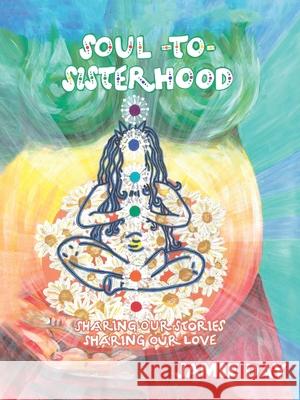 Soul to Sisterhood: Sharing Our Stories, Sharing Our Love Jamie Day 9781982272739 Balboa Press - książka