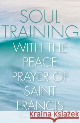 Soul Training with the Peace Prayer of Saint Francis Albert Haase 9781632533494 Franciscan Media - książka