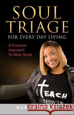 Soul Triage For Every Day Living: A Practical Approach To Bible Study Mary Stewart 9780578532561 R. R. Bowker - książka