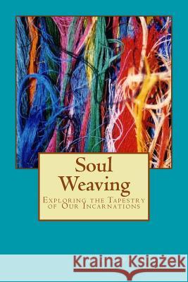 Soul Weaving: Exploring the Tapestry of Our Incarnations Penelope Genter 9781721686254 Createspace Independent Publishing Platform - książka