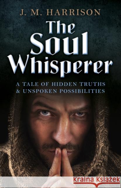 Soul Whisperer, The – A Tale of Hidden Truths and Unspoken Possibilities J.m. Harrison 9781785352461 John Hunt Publishing - książka