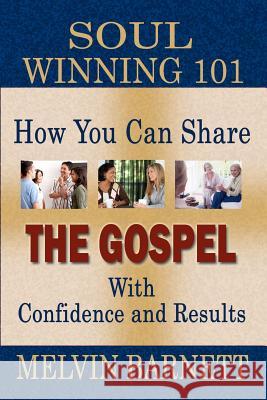 Soul Winning 101: How You Can Share The Gospel With Confidence And Results Barnett, Melvin 9781475159264 Createspace - książka
