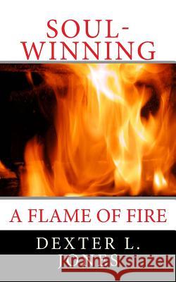 Soul-Winning: A Flame of Fire Dexter Jones 9781505209518 Createspace - książka