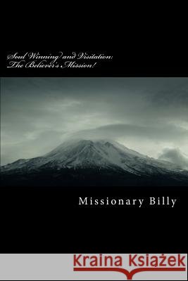 Soul Winning and Visitation: The Believer's Mission! Missionary Billy 9781475294255 Createspace Independent Publishing Platform - książka