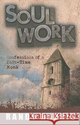 Soul Work: Confessions of a Part-Time Monk Randy Harris 9780891122722 Acu/Leafwood Publishing - książka