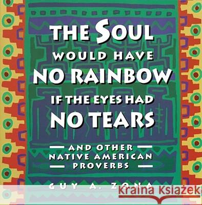 Soul Would Have No Rainbow If the Eyes Had No Tears and Other Native American PR Guy A. Zona 9780671797300 Touchstone Books - książka