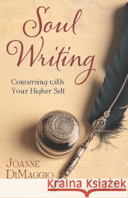 Soul Writing: Conversing with Your Higher Self Joanne Dimaggio   9780983613206 Olde Souls Press - książka