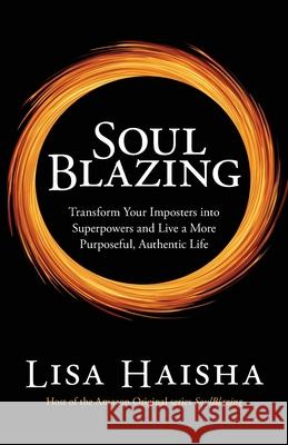 SoulBlazing: Transform Your Imposters into Superpowers and Live a More Purposeful, Authentic Life Lisa Haisha 9780578317854 Risa Publications - książka