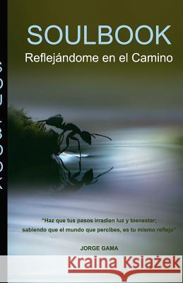 Soulbook: Reflejándome en el Camino Gama, Jorge Alfonso 9786070076107 Jorge Alfonso Gama Araico - książka