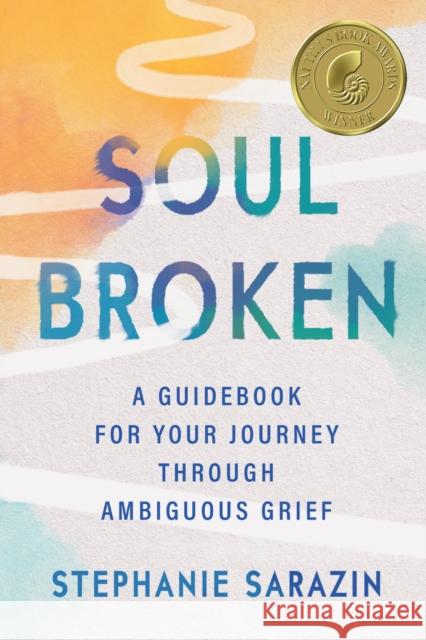 Soulbroken: A Guidebook for Your Journey Through Ambiguous Grief Stephanie Sarazin 9781538709757 Balance - książka