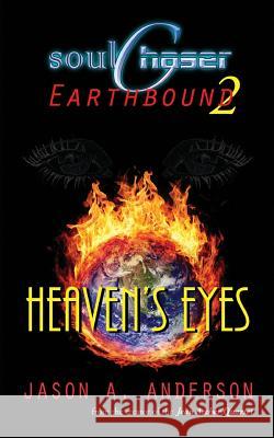 SoulChaser 2: Heaven's Eyes: SoulChaser: Earthbound Trilogy Anderson, Jason A. 9781542532013 Createspace Independent Publishing Platform - książka