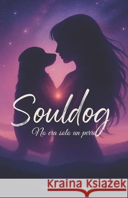 Souldog: No era solo un perro Nicole Evangelina Avil 9789564236636 Nicole Evangelina Avila Meza - książka