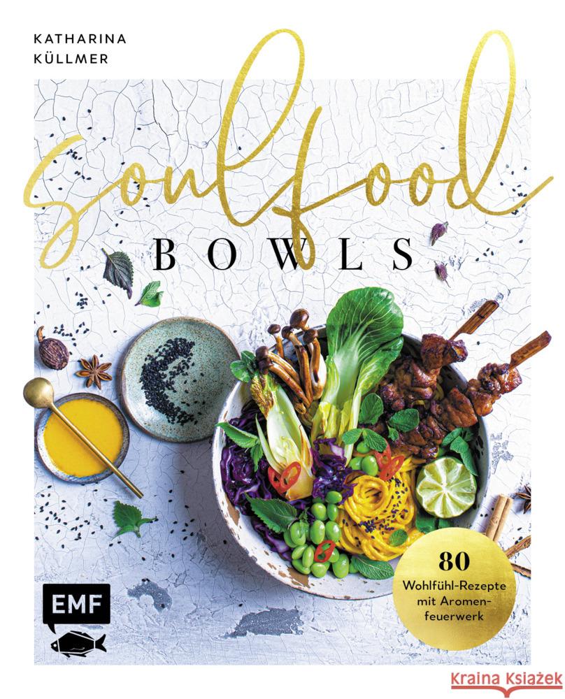 Soulfood Bowls - 80 Wohlfühl-Rezepte mit Aromenfeuerwerk Küllmer, Katharina 9783745900392 EMF Edition Michael Fischer - książka