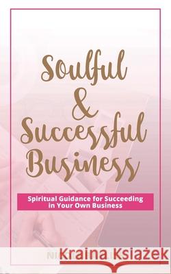 Soulful & Successful Business: Spiritual Guidance for Succeeding in Your Own Business Nicole Bayliss 9780987513861 Dragonfly Publications - książka