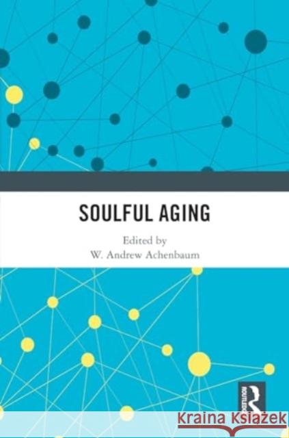 Soulful Aging W. Andrew Achenbaum 9781032802947 Routledge - książka