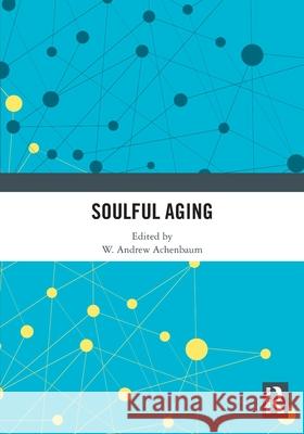 Soulful Aging W. Andrew Achenbaum 9781032802978 Routledge - książka