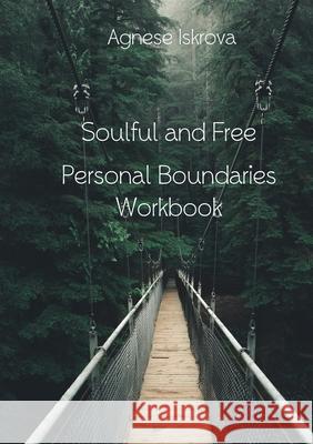 Soulful and Free: Personal Boundaries Workbook Agnese Iskrova 9781008975491 Lulu.com - książka