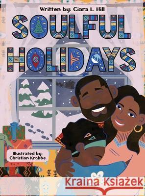 Soulful Holidays: An inclusive rhyming story celebrating the joys of Christmas and Kwanzaa Ciara Hill Christian Krabbe 9781734156553 Lawton Classic Books - książka