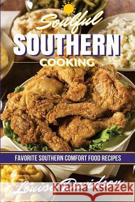 Soulful Southern Cooking: Favorite Southern Comfort Food Recipes Louise Davidson 9781523638734 Createspace Independent Publishing Platform - książka