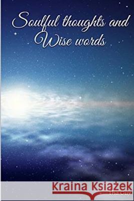 Soulful thoughts and Wise words Guy, Tha 9781540343314 Createspace Independent Publishing Platform - książka