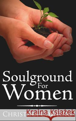 Soulground For Women Christina Cowling 9781425949921 Authorhouse - książka