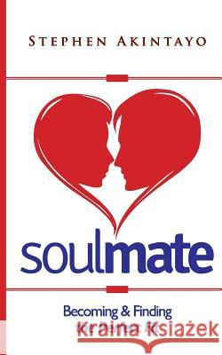 SoulMate: Becoming And Finding The Perfect Fit Akintayo, Stephen 9781517139483 Createspace - książka