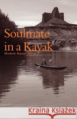 Soulmate in a Kayak Elizabeth Martina Bishop 9781461154921 Createspace - książka