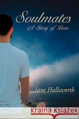 Soulmates: A Story of Love Hallsworth, Jane 9781425906894 Authorhouse - książka