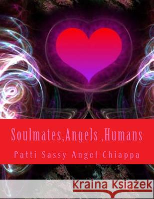 Soulmates, Angels, Humans Patti Sassy Angel Chiappa 9781502745774 Createspace - książka