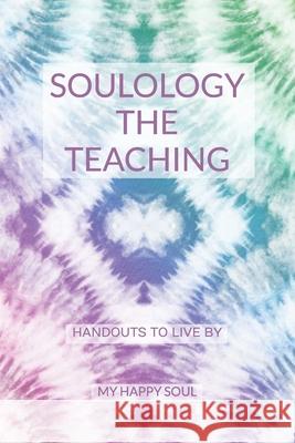 Soulology the Teaching: Handouts to live by Happy Soul 9789493389373 Happify Your Life Publishers - książka