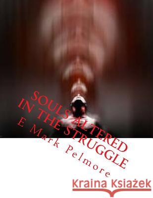 Souls Altered IN The Struggle Pelmore, E. Mark 9781546771890 Createspace Independent Publishing Platform - książka