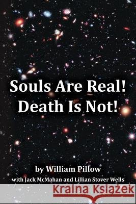 Souls Are Real! Death Is Not! William Pillow Jack McMahan Lillian Stover Wells 9781493652624 Createspace - książka