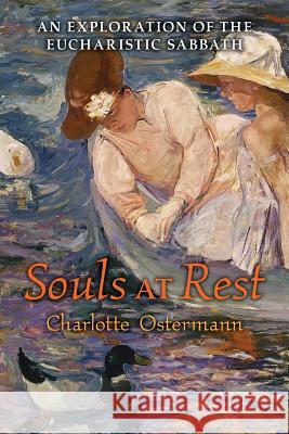Souls at Rest: An Exploration of the Eucharistic Sabbath Charlotte Ostermann Marty Barrack  9781621380917 Angelico Press/Second Spring - książka