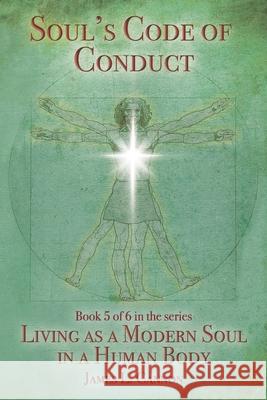 Soul's Code of Conduct: A Soul's Code of Values, Morality, Ethics, Virtue and Vice James L. Cannon 9780996852883 James Cannon - książka