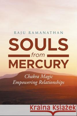 Souls from Mercury: Chakra Magic: Empowering Relationships Raju Ramanathan 9781954341494 Writers Branding LLC - książka