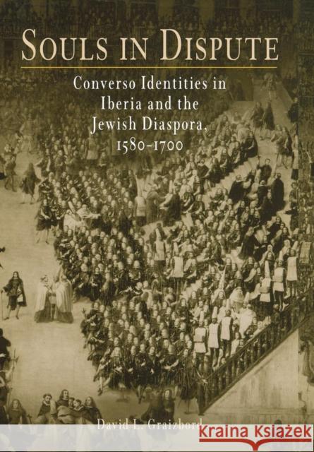 Souls in Dispute: Converso Identities in Iberia and the Jewish Diaspora, 158-17 Graizbord, David L. 9780812237498 University of Pennsylvania Press - książka