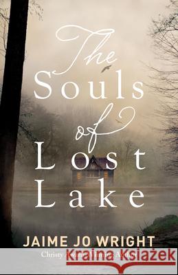 Souls of Lost Lake Wright, Jaime Jo 9780764239861 Bethany House Publishers - książka