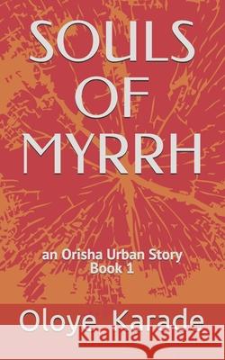 Souls of Myrrh: Orisha Urban Stories Book 1 Oloye Karade 9781798221549 Independently Published - książka