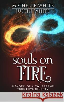 Souls on Fire: Memoirs of a Twin Flame True Love Journey (Part 2) Justin White Michelle White 9781735082936 Divine Love Enterprises LLC - książka