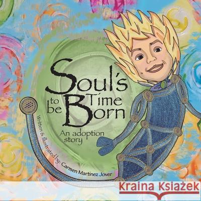 Soul's Time to be Born, an adoption story for boys Carmen Martinez Jover, Carmen Martinez Jover 9786072922587 Carmen Martinez Jover - książka