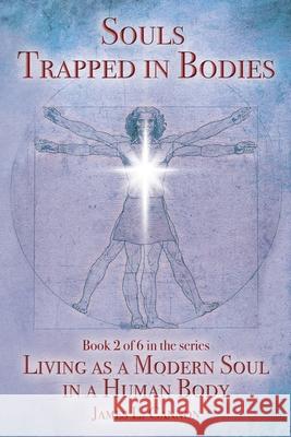 Souls Trapped in Bodies: The Nature and Purpose of the Human Soul James L. Cannon 9780996852838 James Cannon - książka