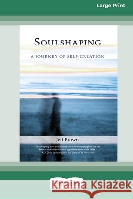 SoulShaping: A Journey of Self-Creation (16pt Large Print Edition) Jeff Brown 9780369361820 ReadHowYouWant - książka