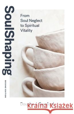 SoulShaping (Second Edition): From Soul Neglect to Spiritual Vitality Douglas J Rumford 9780578260099 Douglas J. Rumford - książka