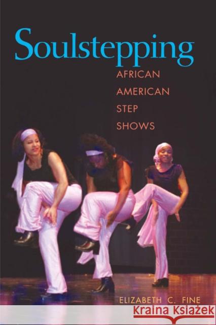 Soulstepping: African American Step Shows Fine, Elizabeth C. 9780252075346 University of Illinois Press - książka