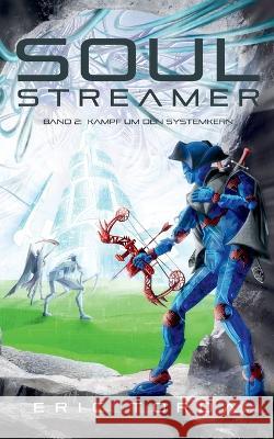 Soulstreamer: Kampf um den Systemkern Eric Torda 9783756804948 Books on Demand - książka