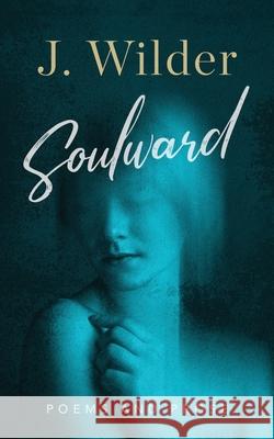 Soulward: Poems and Prose J. Wilder 9781948445399 Seth Clarke - książka