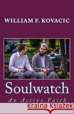 Soulwatch: An Active Faith William F. Kovacic 9781539637363 Createspace Independent Publishing Platform - książka